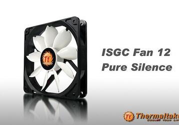 ISGC Fan 12 — первый «совершенно тихий» вентилятор по версии Thermaltake