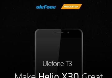 Смартфон Ulefone T3 получит SoC Helio X30 и 8 ГБ ОЗУ