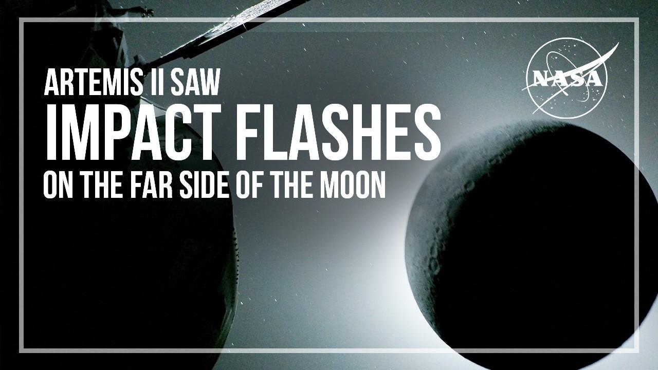 Artemis II Crew Saw Impact Flashes on the Far Side of the Moon