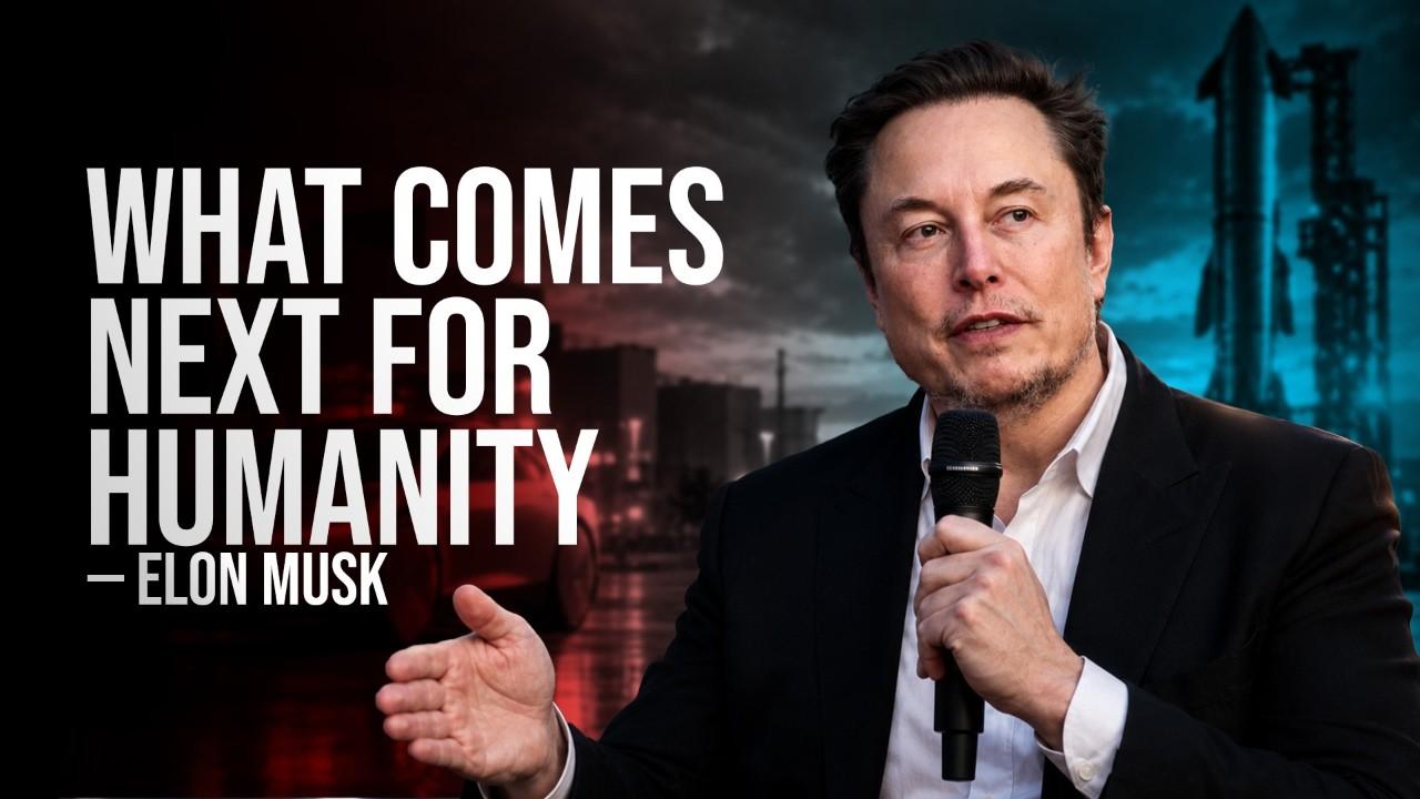 Elon Musk: What Comes Next for Humanity