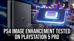 PlayStation 5 Pro сравнили не с PS5, а с PS4. Авторы Digital Foundry оценили работу функции Image Enhancement, которая улучшает картинку в старых играх