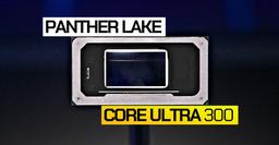 Какими будут совершенно новые процессоры Core Ultra 300, и в частности Core Ultra X. В сети появились параметры процессоров Panther Lake